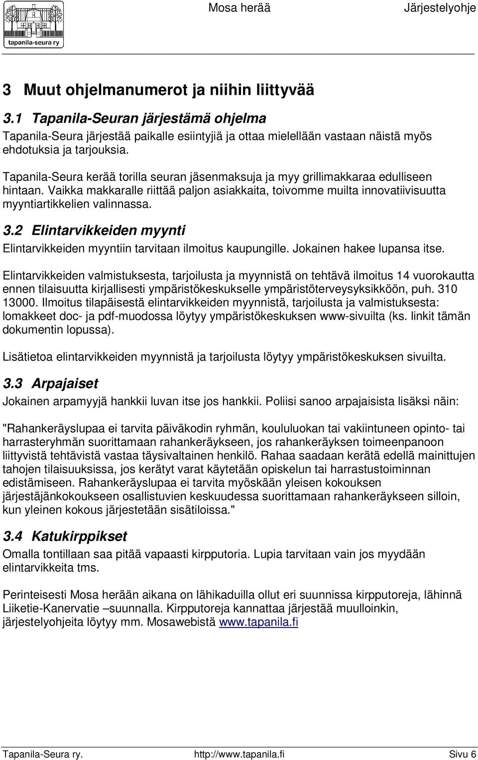 3.2 Elintarvikkeiden myynti Elintarvikkeiden myyntiin tarvitaan ilmoitus kaupungille. Jokainen hakee lupansa itse.