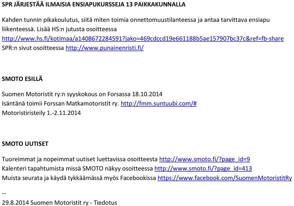 fi/ SMOTO ESILLÄ Suomen Motoristit ry:n syyskokous on Forsassa 18.10.2014 Isäntänä toimii Forssan Matkamotoristit ry. http://fmm.suntuubi.com/# Motoristiristeily 1.-2.11.