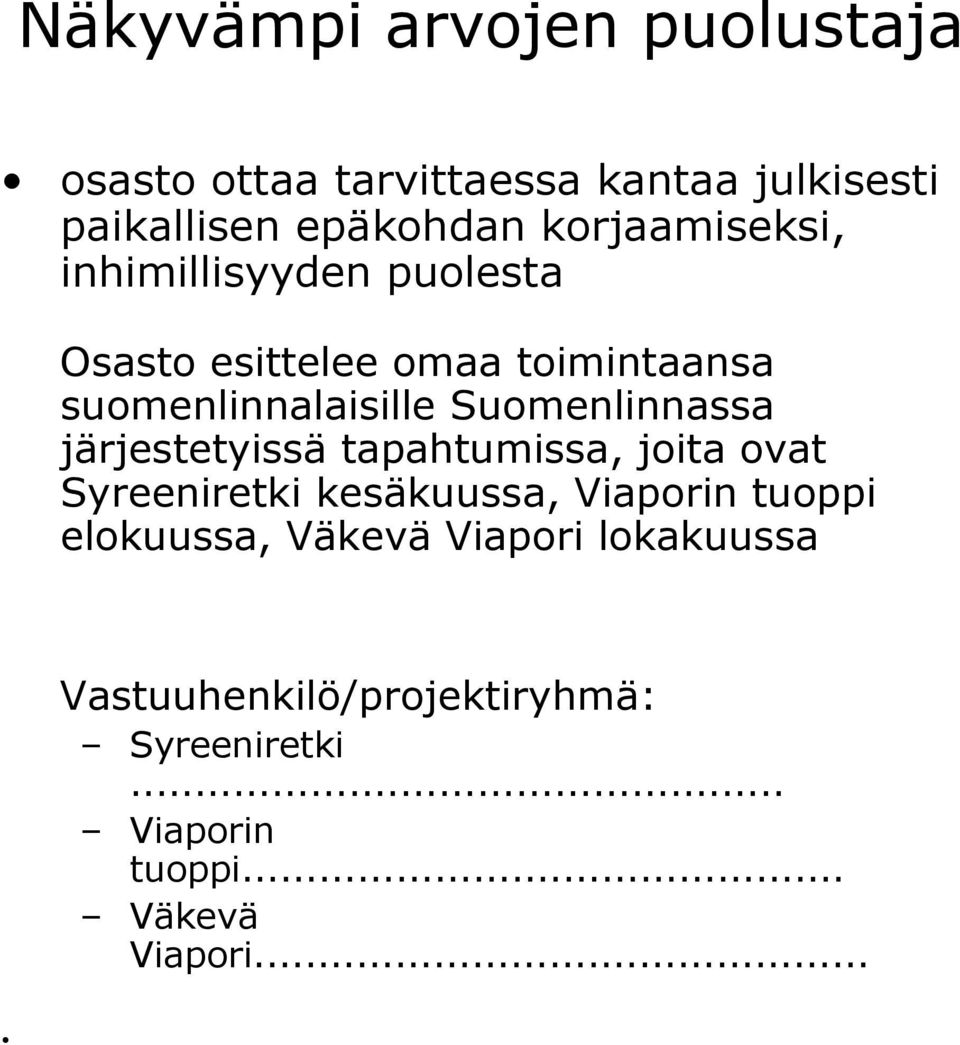 Suomenlinnassa järjestetyissä tapahtumissa, joita ovat Syreeniretki kesäkuussa, Viaporin tuoppi