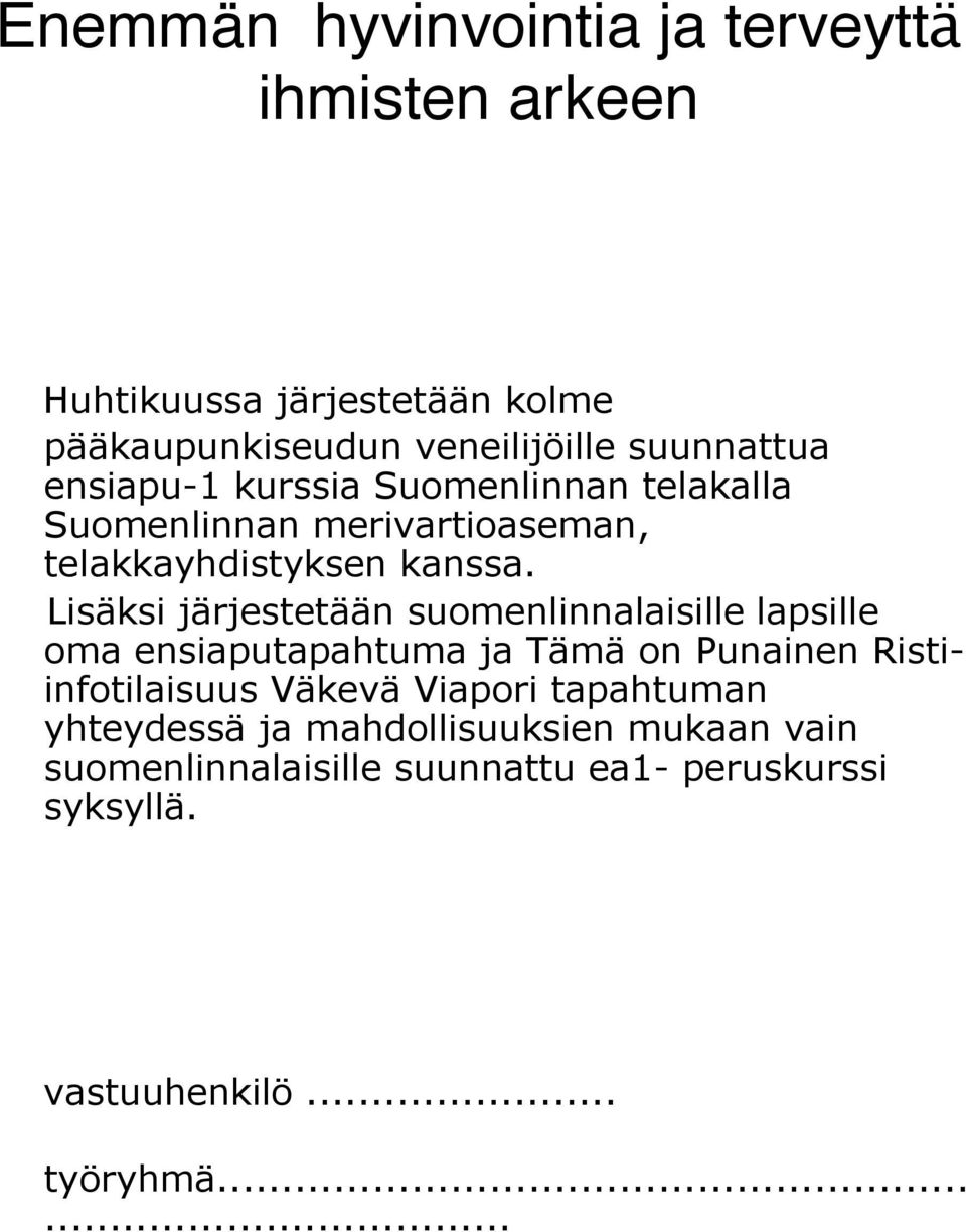 Lisäksi järjestetään suomenlinnalaisille lapsille oma ensiaputapahtuma ja Tämä on Punainen Ristiinfotilaisuus Väkevä