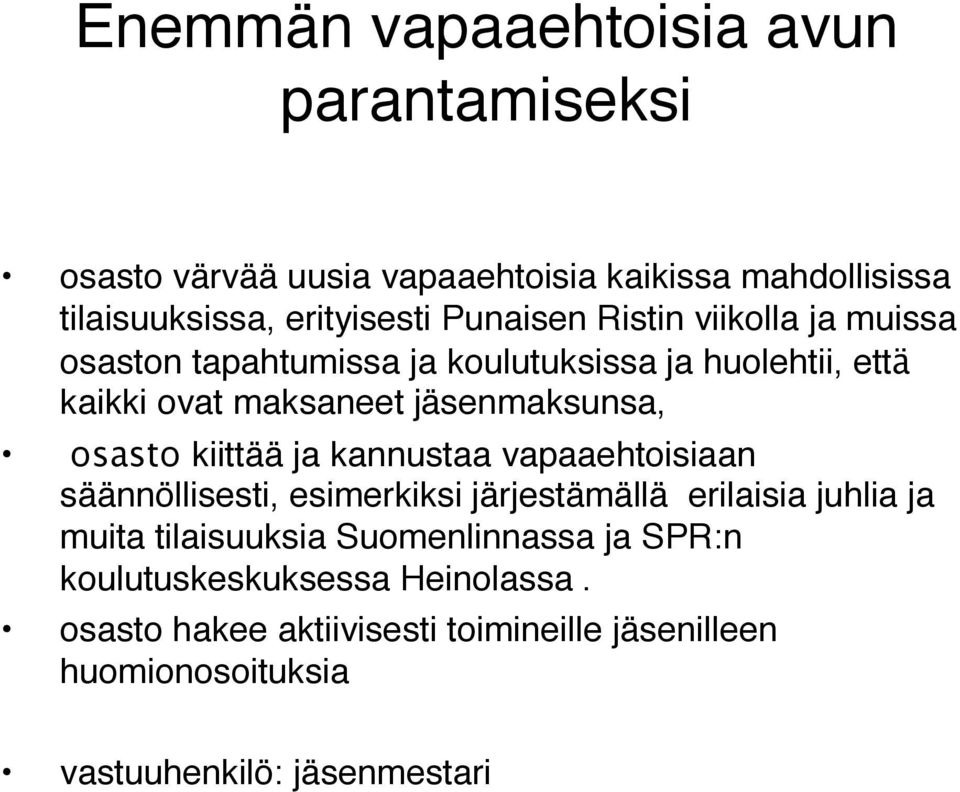 osasto kiittää ja kannustaa vapaaehtoisiaan säännöllisesti, esimerkiksi järjestämällä erilaisia juhlia ja muita tilaisuuksia