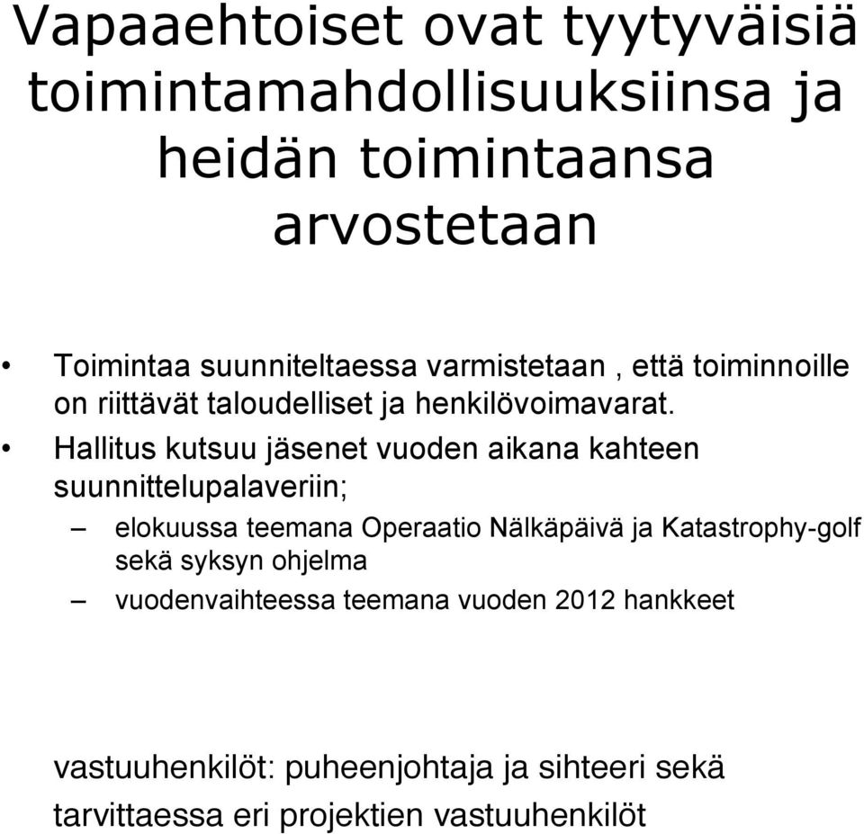 Hallitus kutsuu jäsenet vuoden aikana kahteen suunnittelupalaveriin; elokuussa teemana Operaatio Nälkäpäivä ja