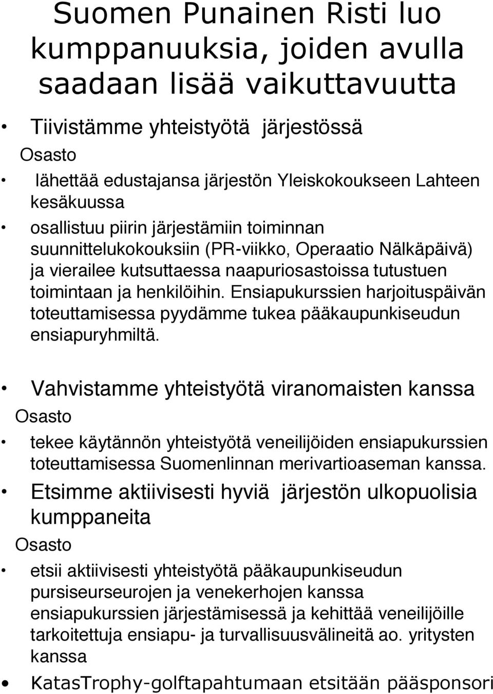 Ensiapukurssien harjoituspäivän toteuttamisessa pyydämme tukea pääkaupunkiseudun ensiapuryhmiltä.