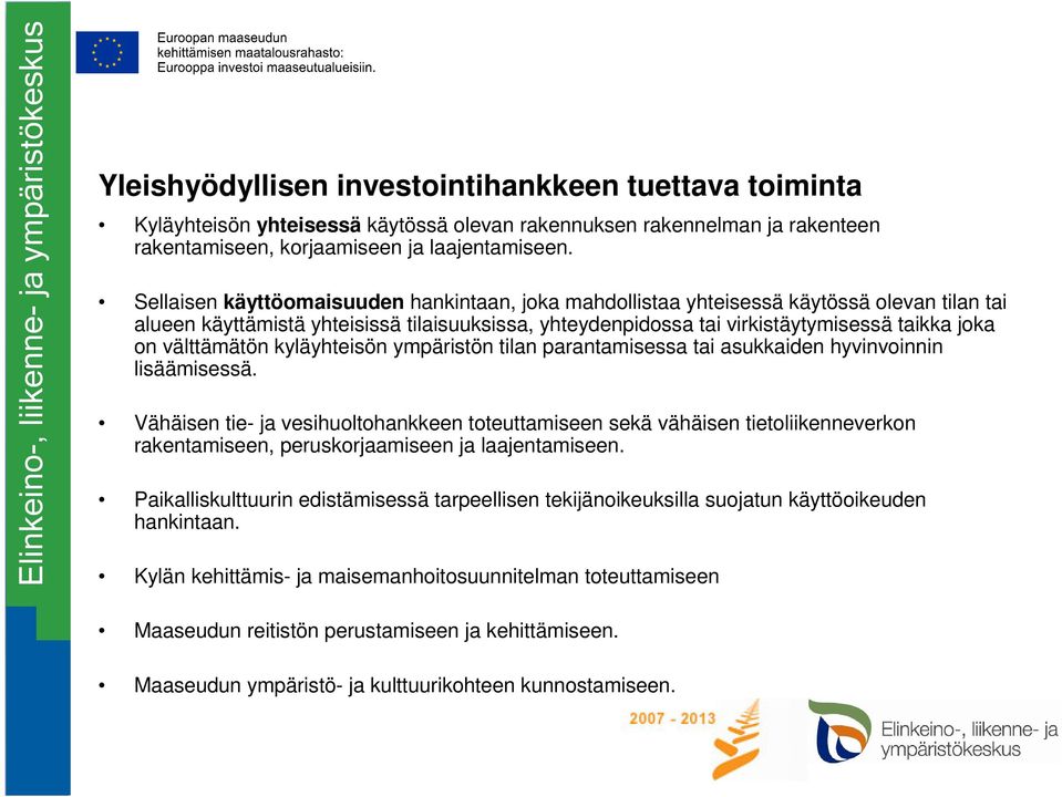 välttämätön kyläyhteisön ympäristön tilan parantamisessa tai asukkaiden hyvinvoinnin lisäämisessä.