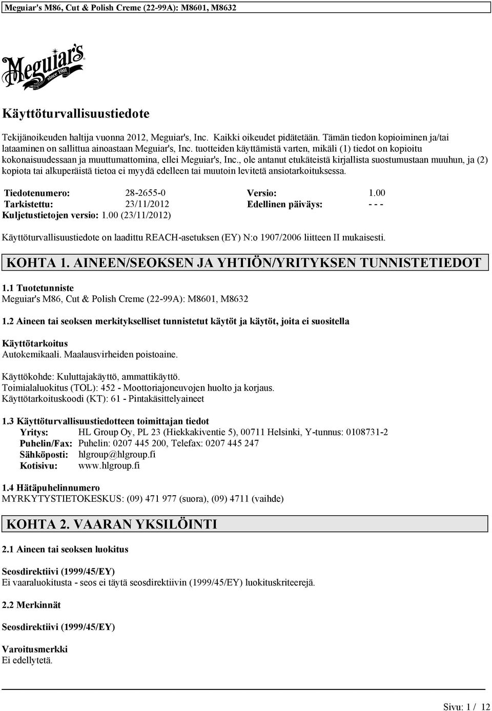 , ole antanut etukäteistä kirjallista suostumustaan muuhun, ja (2) kopiota tai alkuperäistä tietoa ei myydä edelleen tai muutoin levitetä ansiotarkoituksessa. Tiedotenumero: 28-2655-0 Versio: 1.