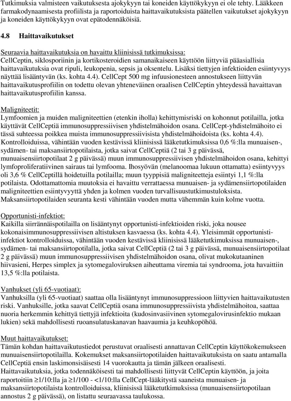 8 Haittavaikutukset Seuraavia haittavaikutuksia on havaittu kliinisissä tutkimuksissa: CellCeptin, siklosporiinin ja kortikosteroidien samanaikaiseen käyttöön liittyviä pääasiallisia