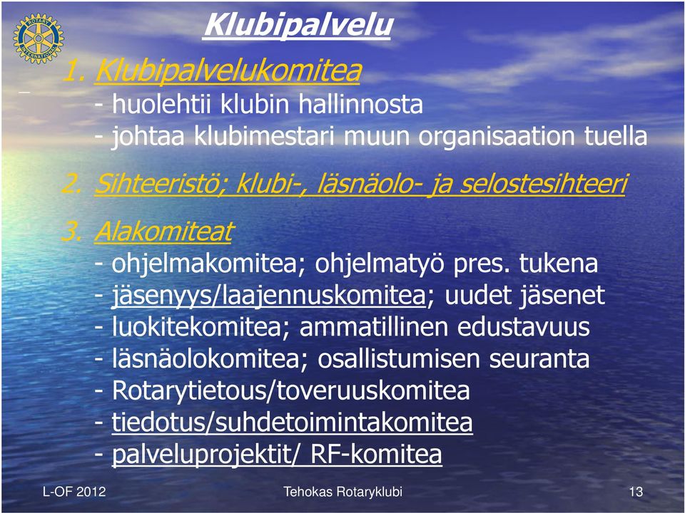 tukena - jäsenyys/laajennuskomitea; uudet jäsenet - luokitekomitea; ammatillinen edustavuus - läsnäolokomitea;