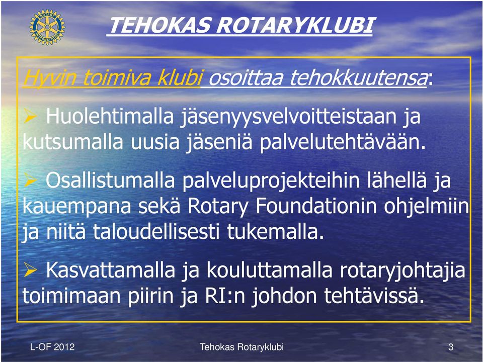 Osallistumalla palveluprojekteihin lähellä ja kauempana sekä Rotary Foundationin ohjelmiin ja