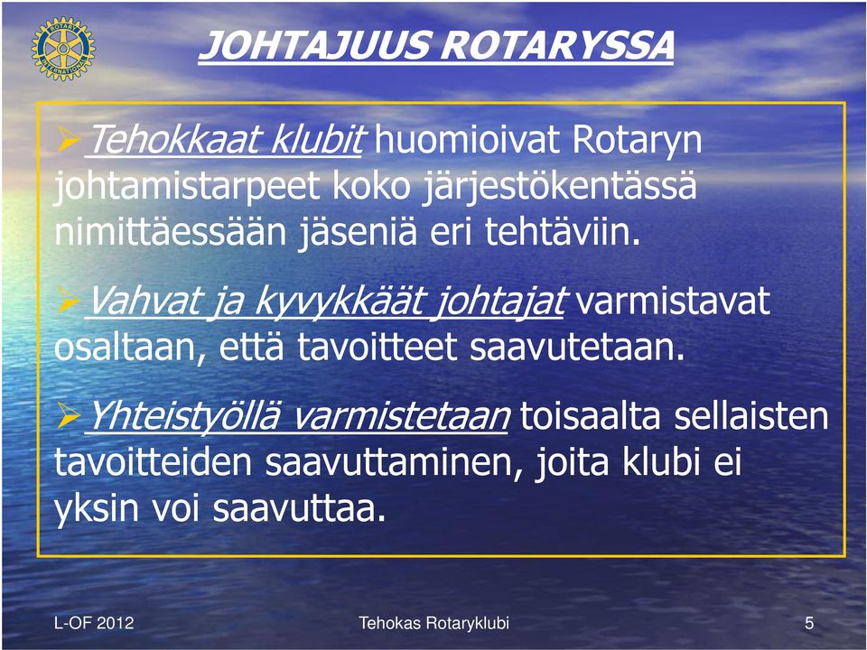 Vahvat ja kyvykkäät johtajat varmistavat osaltaan, että tavoitteet saavutetaan.