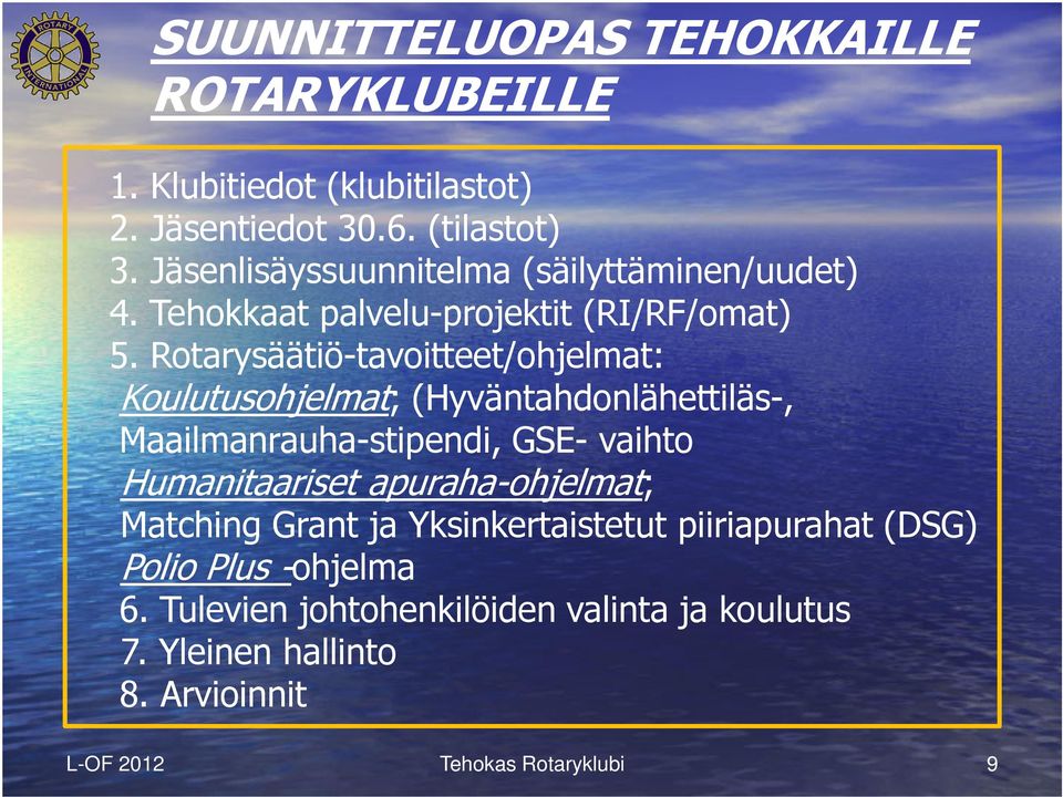 Rotarysäätiö-tavoitteet/ohjelmat: Koulutusohjelmat; (Hyväntahdonlähettiläs-, Maailmanrauha-stipendi, GSE- vaihto Humanitaariset