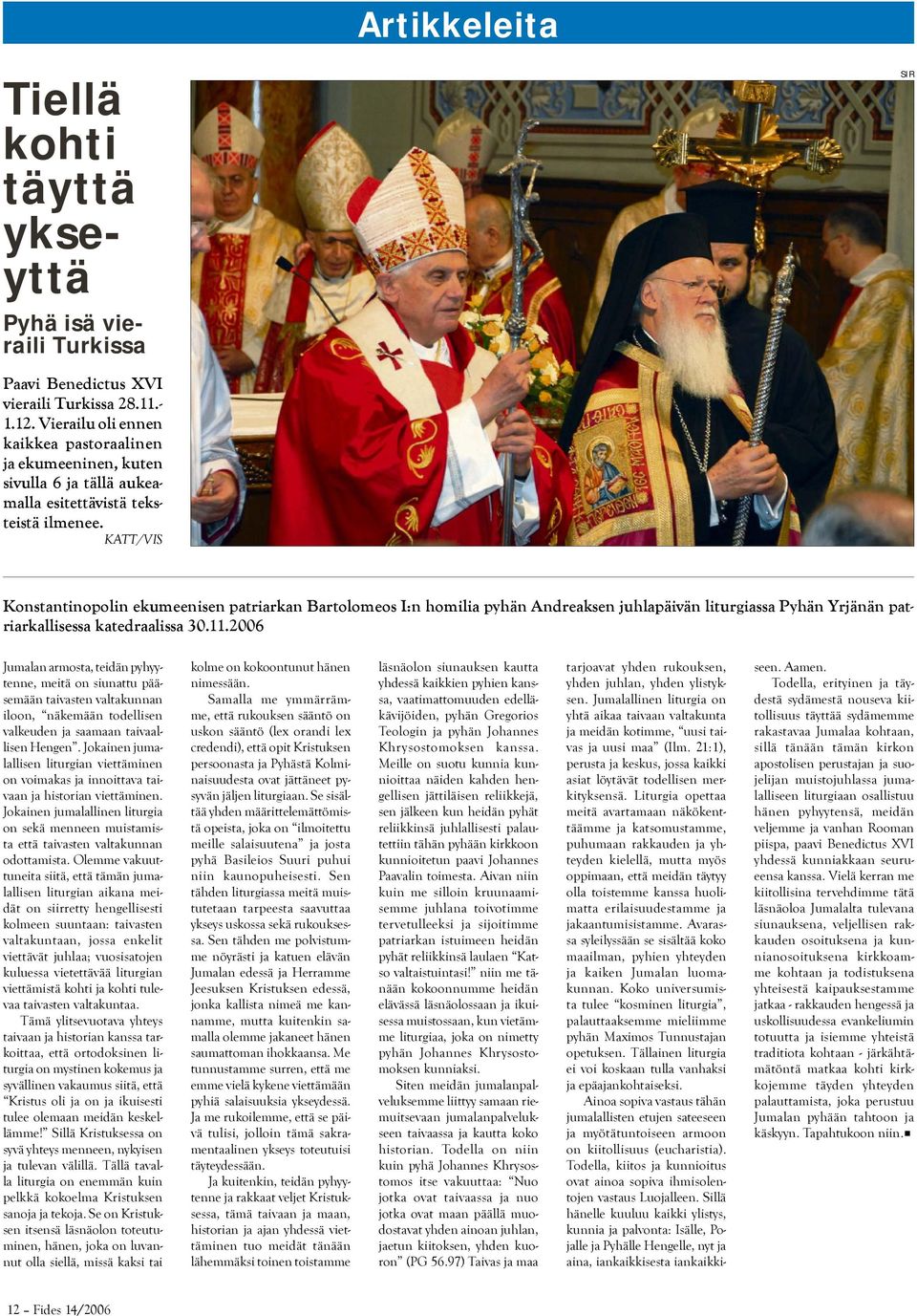 KATT/VIS Konstantinopolin ekumeenisen patriarkan Bartolomeos I:n homilia pyhän Andreaksen juhlapäivän liturgiassa Pyhän Yrjänän patriarkallisessa katedraalissa 30.11.