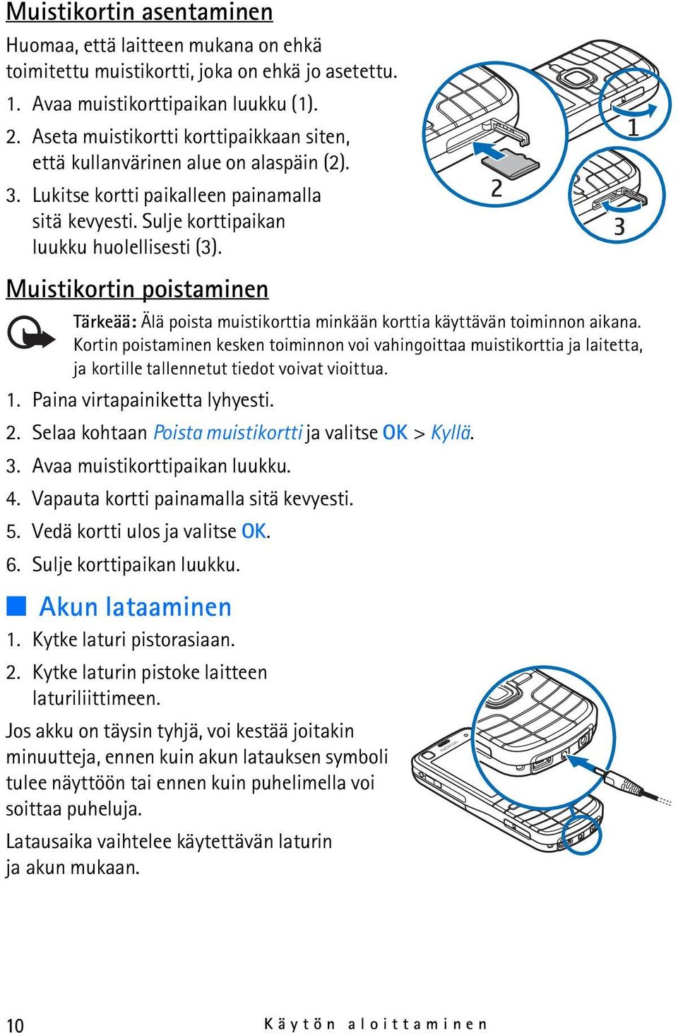 Muistikortin poistaminen Tärkeää: Älä poista muistikorttia minkään korttia käyttävän toiminnon aikana.