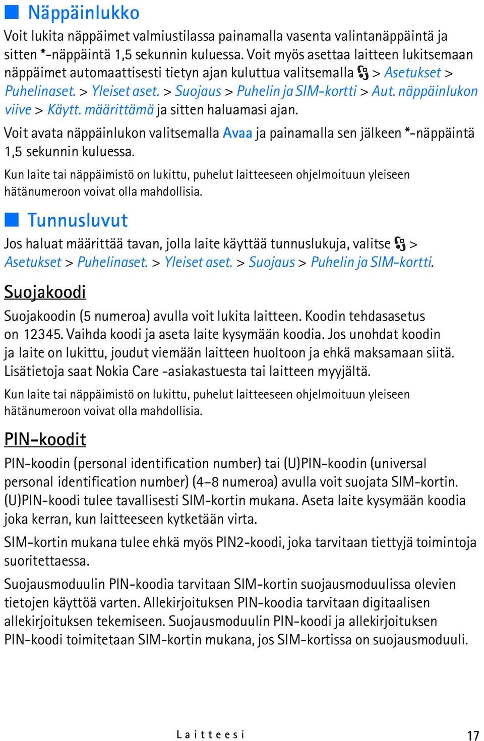 näppäinlukon viive > Käytt. määrittämä ja sitten haluamasi ajan. Voit avata näppäinlukon valitsemalla Avaa ja painamalla sen jälkeen *-näppäintä 1,5 sekunnin kuluessa.