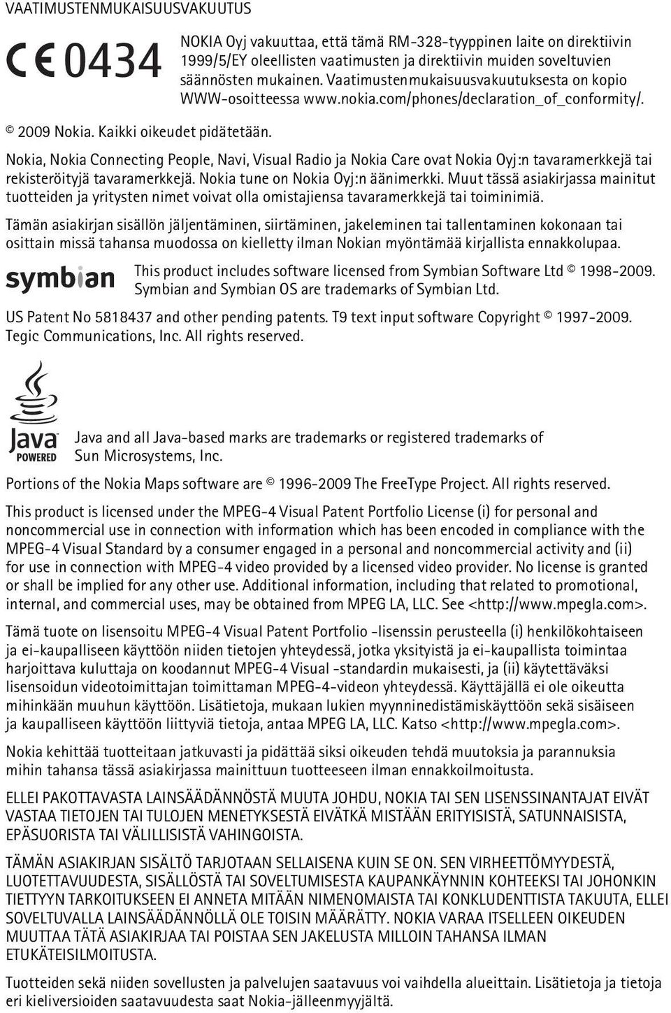 Nokia, Nokia Connecting People, Navi, Visual Radio ja Nokia Care ovat Nokia Oyj:n tavaramerkkejä tai rekisteröityjä tavaramerkkejä. Nokia tune on Nokia Oyj:n äänimerkki.