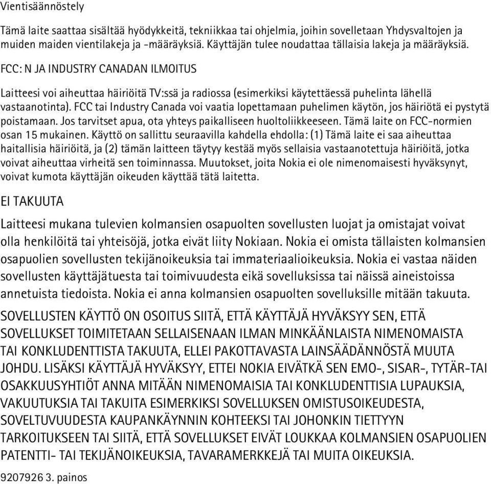 FCC: N JA INDUSTRY CANADAN ILMOITUS Laitteesi voi aiheuttaa häiriöitä TV:ssä ja radiossa (esimerkiksi käytettäessä puhelinta lähellä vastaanotinta).