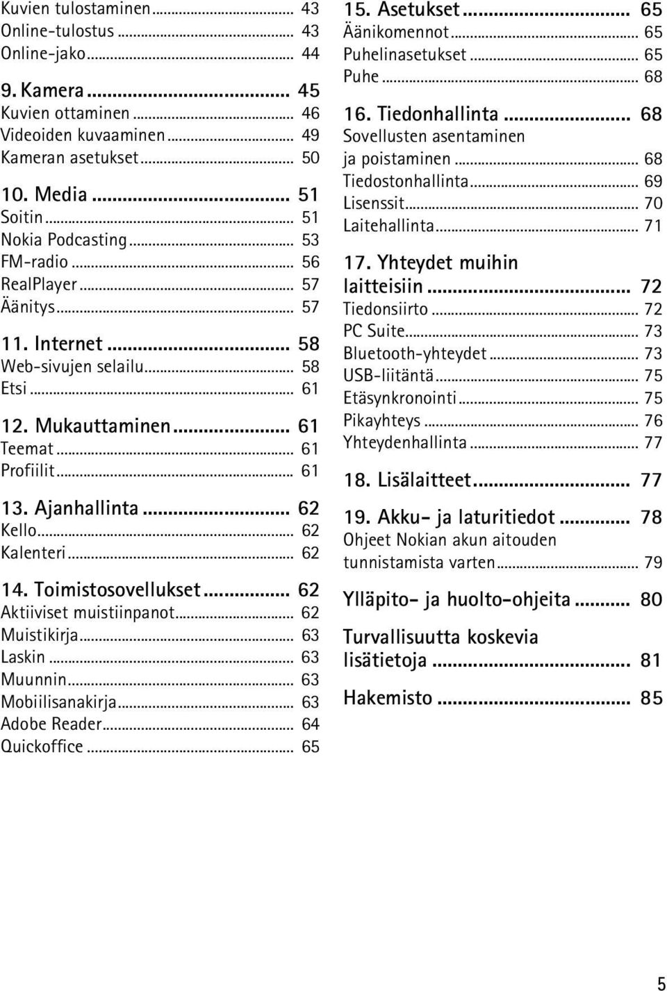 .. 62 Kalenteri... 62 14. Toimistosovellukset... 62 Aktiiviset muistiinpanot... 62 Muistikirja... 63 Laskin... 63 Muunnin... 63 Mobiilisanakirja... 63 Adobe Reader... 64 Quickoffice... 65 15.