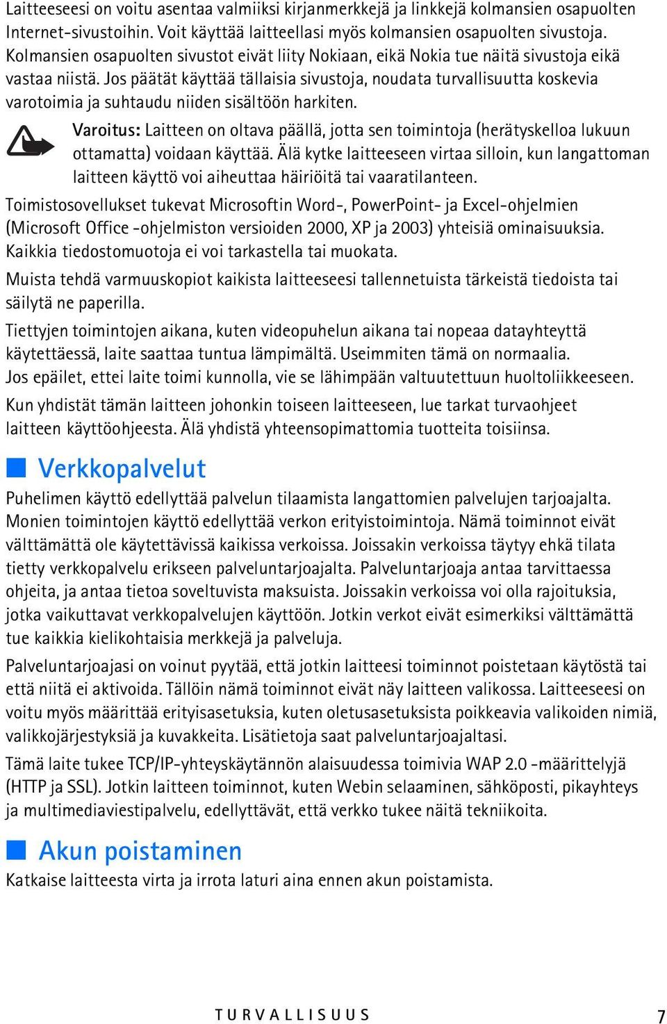 Jos päätät käyttää tällaisia sivustoja, noudata turvallisuutta koskevia varotoimia ja suhtaudu niiden sisältöön harkiten.