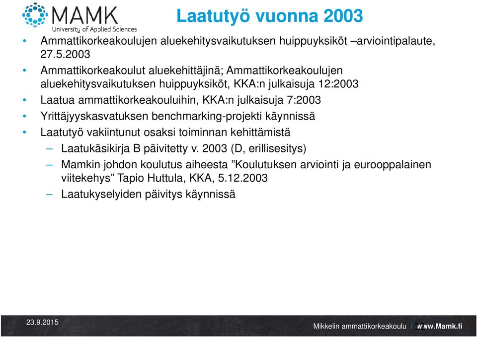 ammattikorkeakouluihin, KKA:n julkaisuja 7:2003 Yrittäjyyskasvatuksen benchmarking-projekti käynnissä Laatutyö vakiintunut osaksi toiminnan