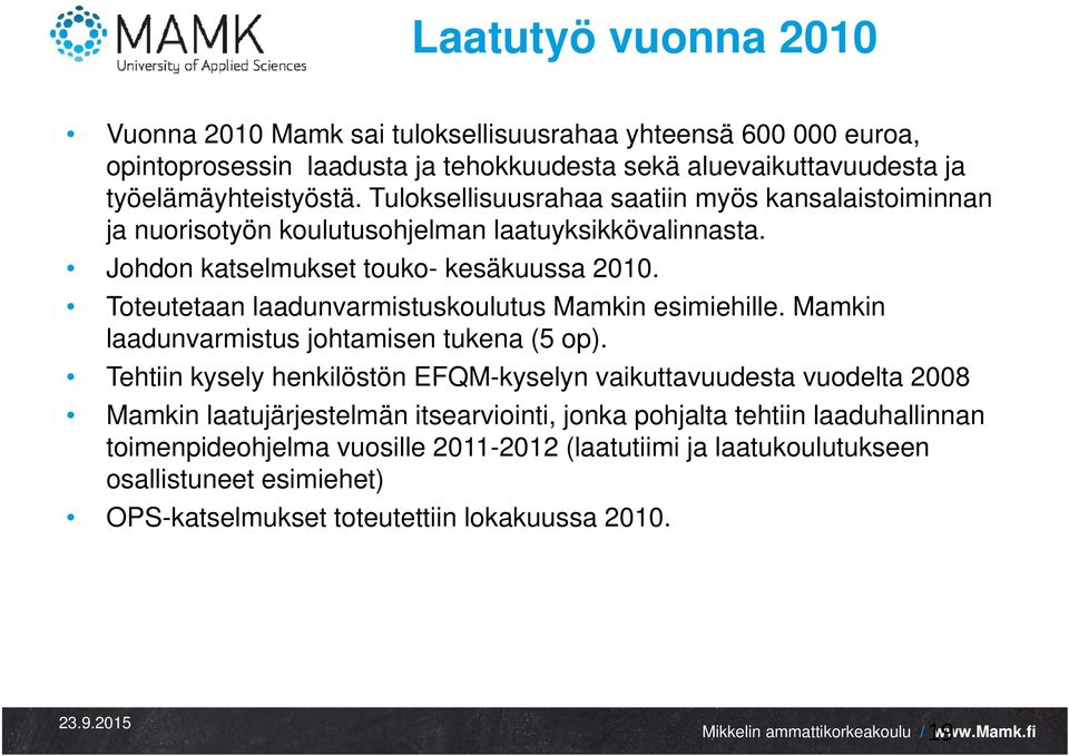 Toteutetaan laadunvarmistuskoulutus Mamkin esimiehille. Mamkin laadunvarmistus johtamisen tukena (5 op).