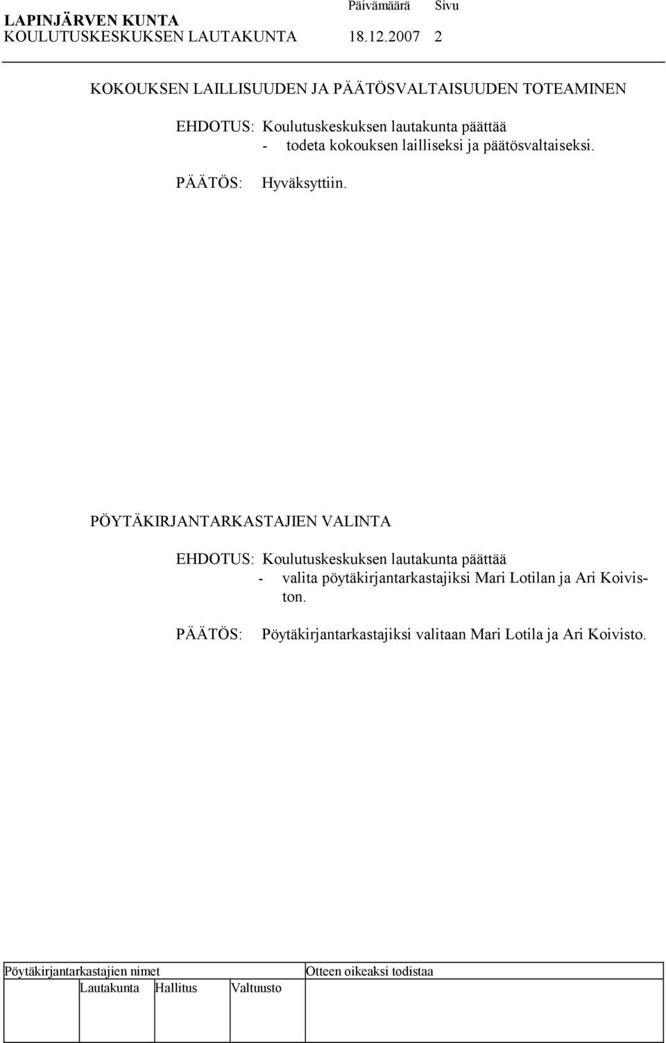 päättää - todeta kokouksen lailliseksi ja päätösvaltaiseksi.