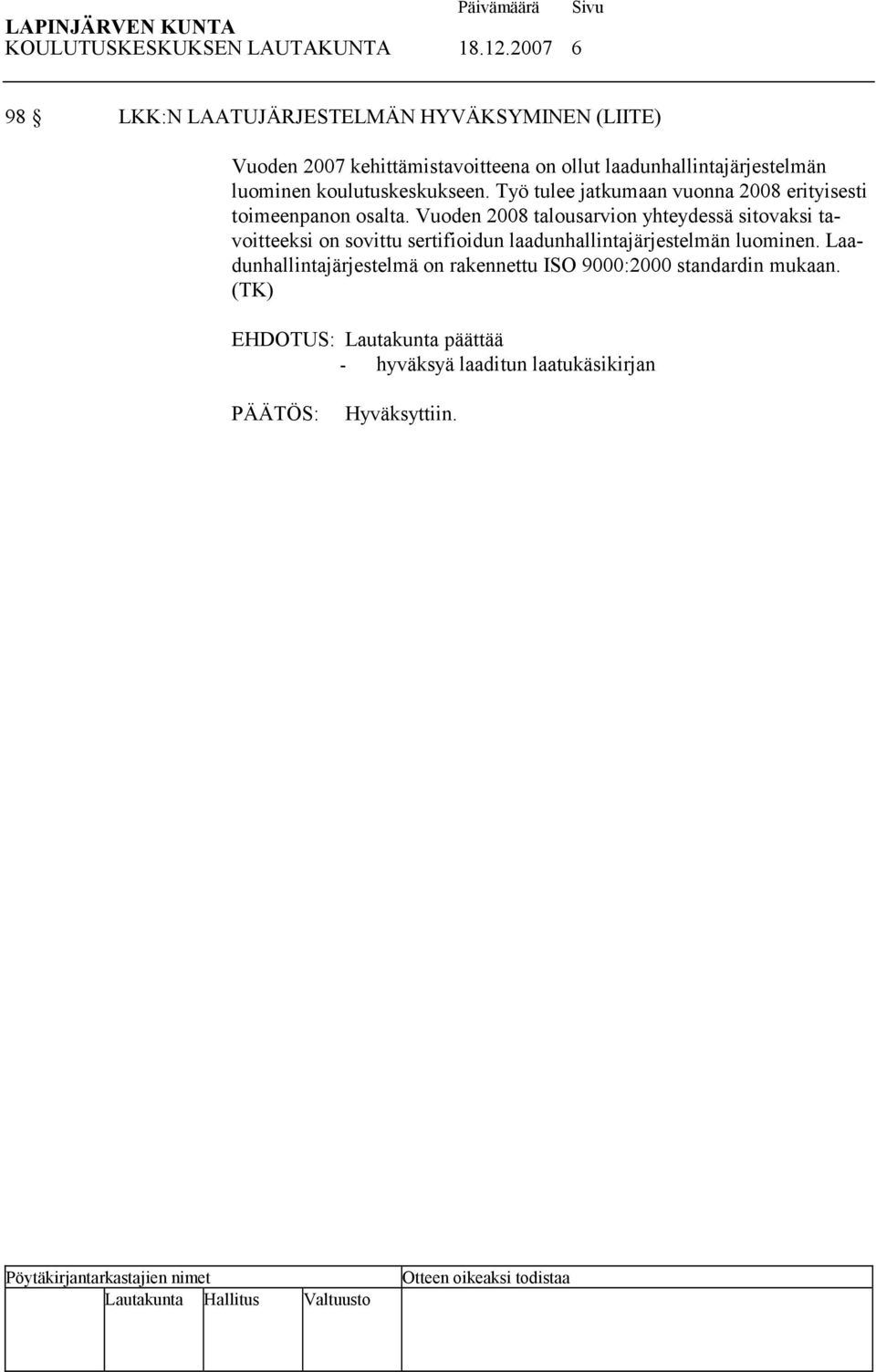 laadunhallintajärjestelmän luominen koulutuskeskukseen. Työ tulee jatkumaan vuonna 2008 erityisesti toimeenpanon osalta.