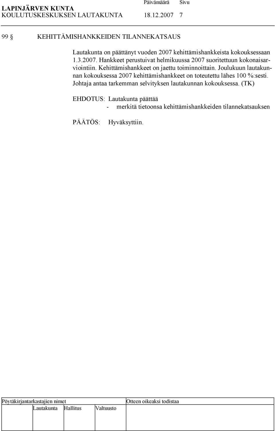 2007. Hankkeet perustuivat helmikuussa 2007 suoritettuun kokonaisarviointiin. Kehittämishankkeet on jaettu toiminnoittain.