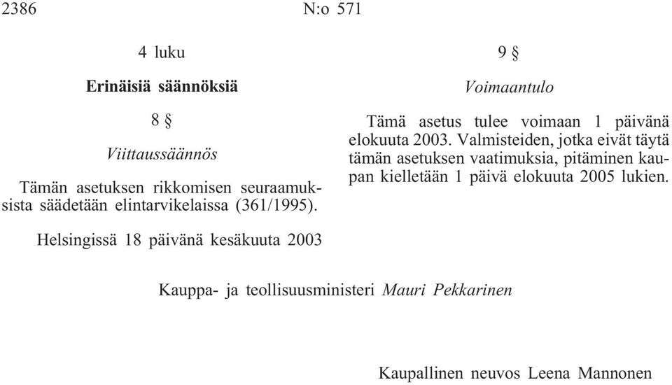 Valmisteiden, jotka eivät täytä tämän asetuksen vaatimuksia, pitäminen kaupan kielletään 1 päivä elokuuta 2005