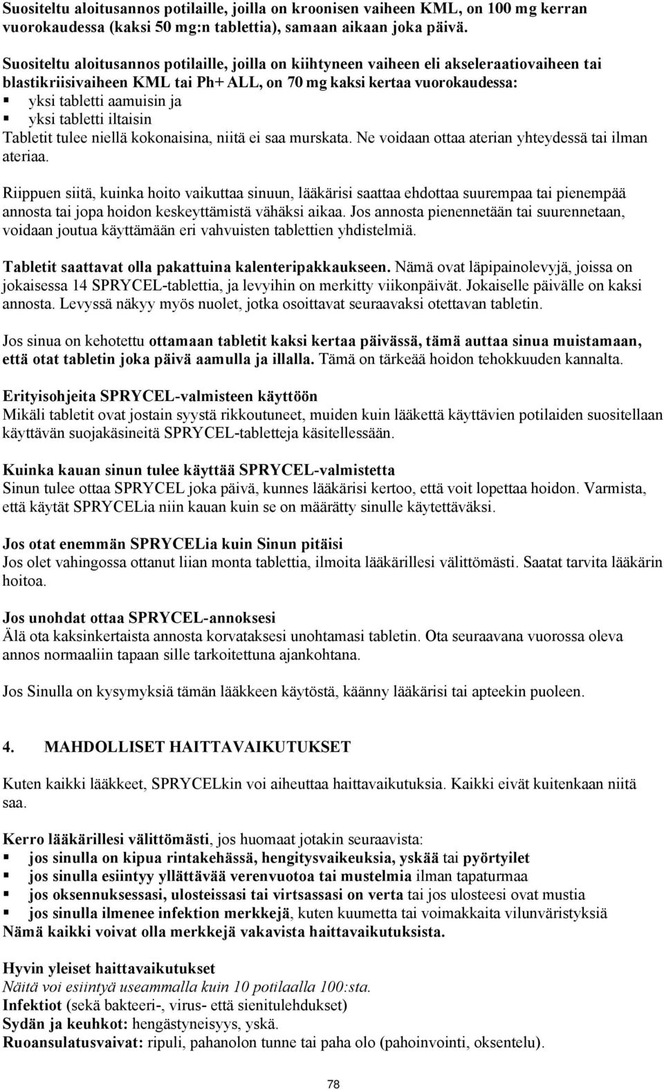 tabletti iltaisin Tabletit tulee niellä kokonaisina, niitä ei saa murskata. Ne voidaan ottaa aterian yhteydessä tai ilman ateriaa.