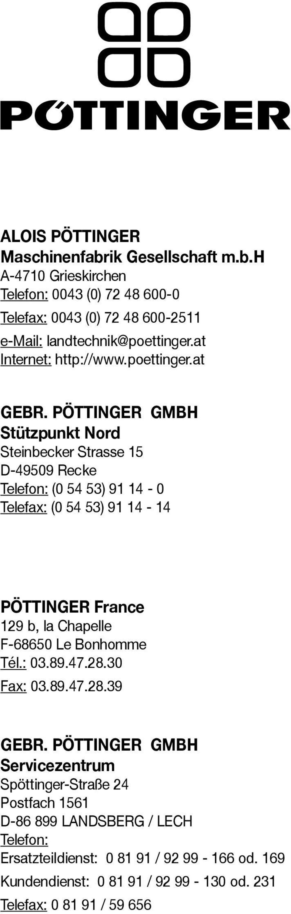 PÖTTINGER GMBH Stützpunkt Nord Steinbecker Strasse 15 D-49509 Recke Telefon: (0 54 53) 91 14-0 Telefax: (0 54 53) 91 14-14 Pöttinger France 129 b, la Chapelle