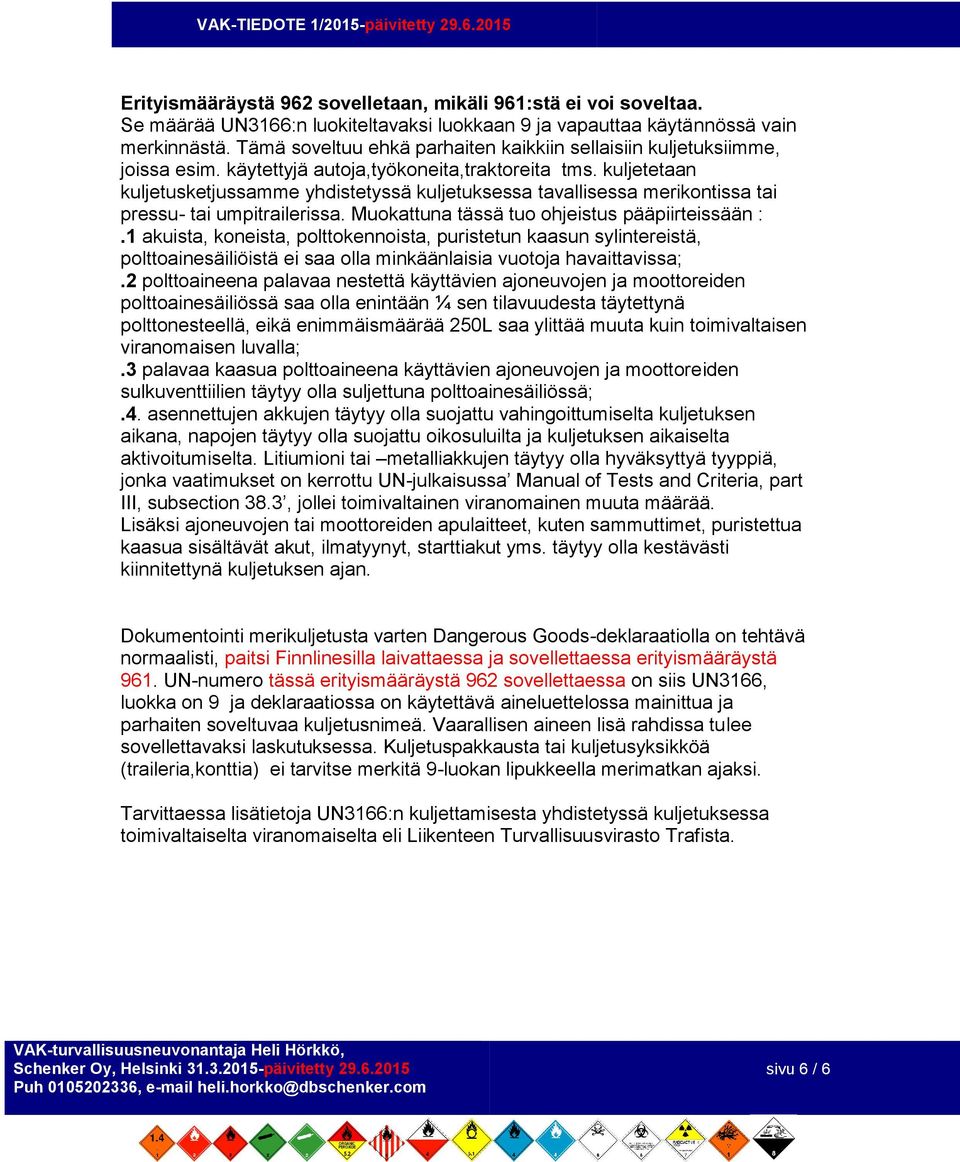 kuljetetaan kuljetusketjussamme yhdistetyssä kuljetuksessa tavallisessa merikontissa tai pressu- tai umpitrailerissa. Muokattuna tässä tuo ohjeistus pääpiirteissään :.