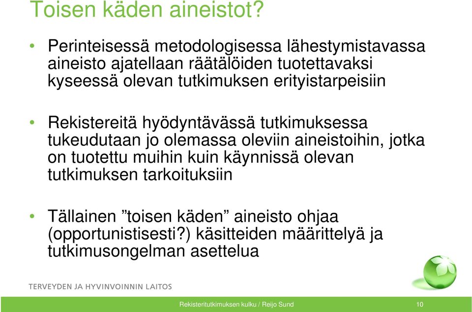 tki k erityistarpeisiin i t i ii Rekistereitä hyödyntävässä tutkimuksessa tukeudutaan jo olemassa oleviin aineistoihin,