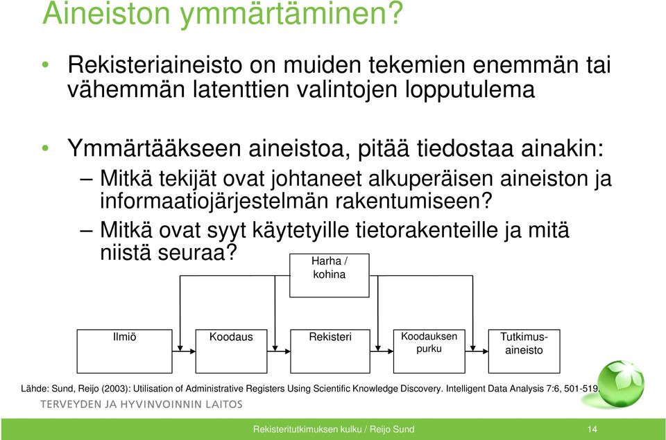 Mitkä tekijät ovat johtaneet alkuperäisen aineiston ja informaatiojärjestelmän rakentumiseen?