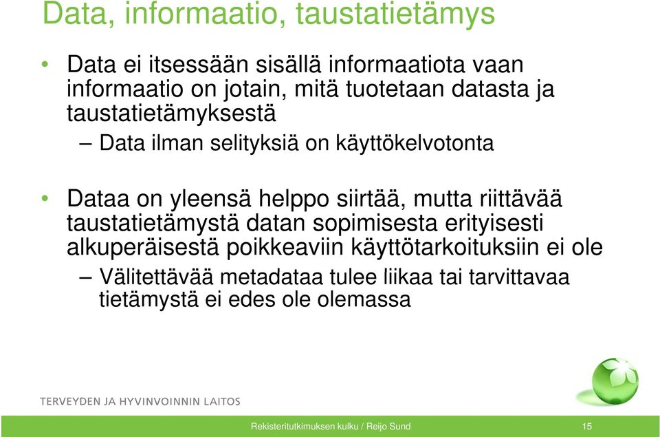 taustatietämystä t ti tä tä datan sopimisesta i erityisesti i ti alkuperäisestä poikkeaviin käyttötarkoituksiin ei ole