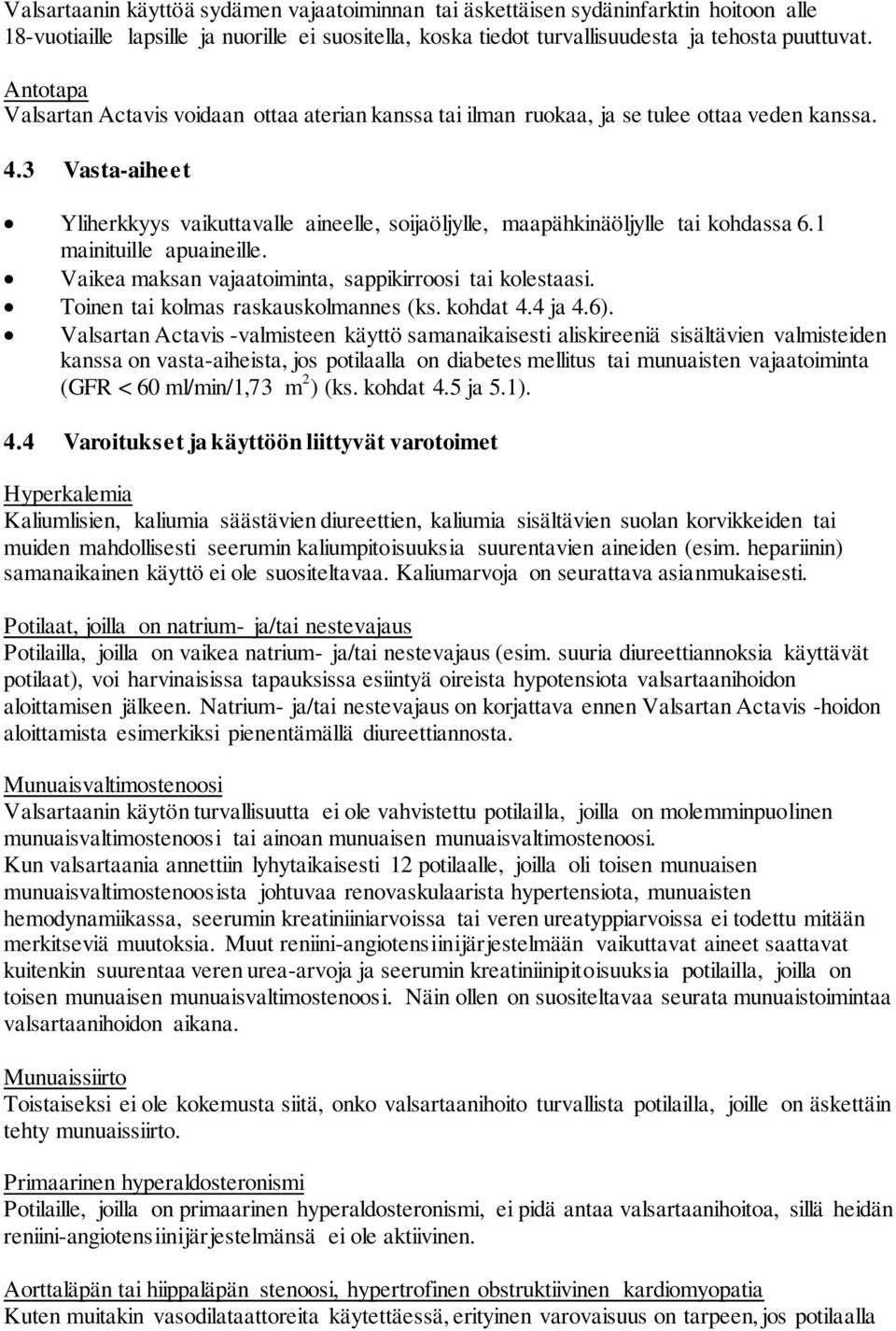 3 Vasta-aiheet Yliherkkyys vaikuttavalle aineelle, soijaöljylle, maapähkinäöljylle tai kohdassa 6.1 mainituille apuaineille. Vaikea maksan vajaatoiminta, sappikirroosi tai kolestaasi.