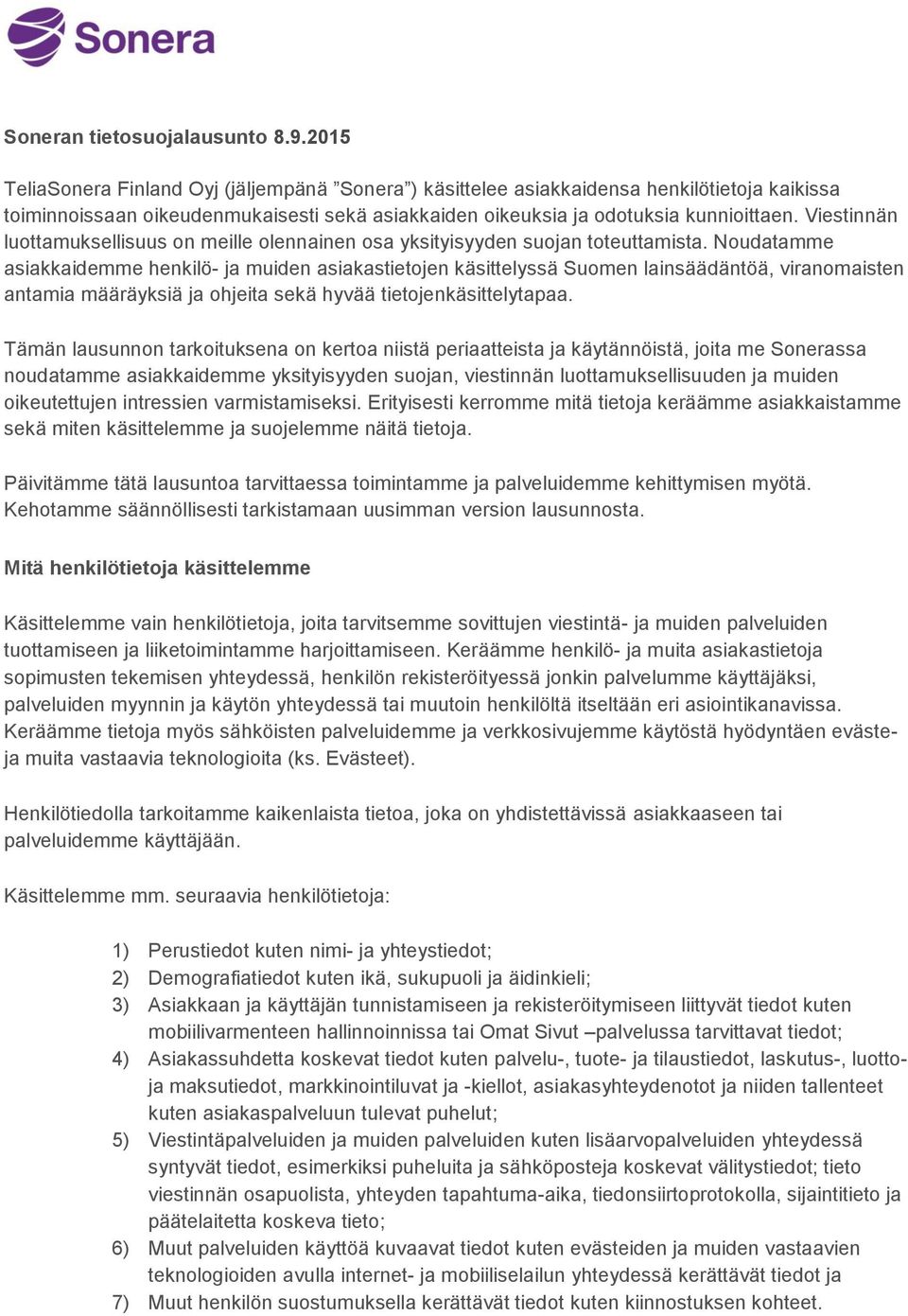 Viestinnän luottamuksellisuus on meille olennainen osa yksityisyyden suojan toteuttamista.