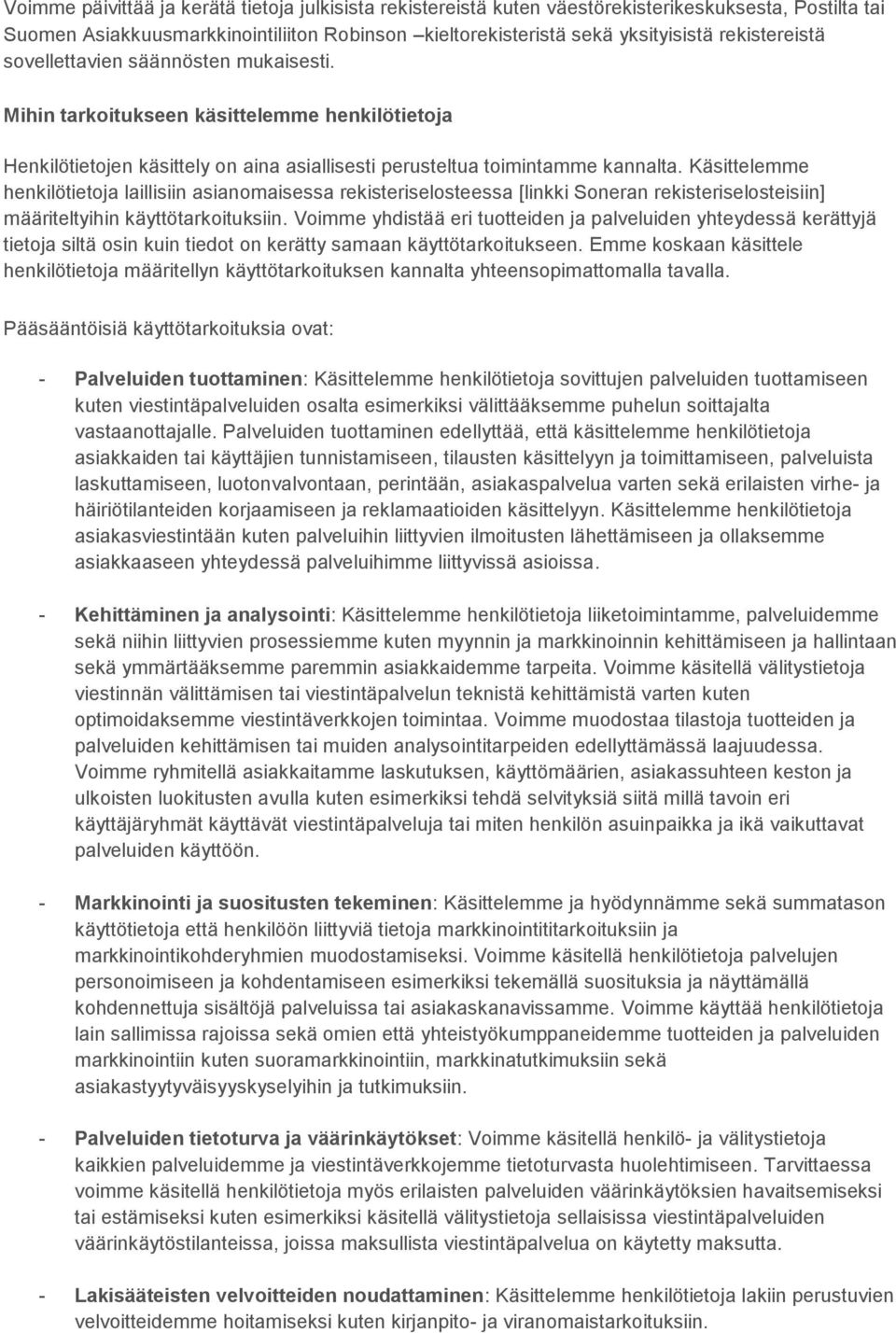 Käsittelemme henkilötietoja laillisiin asianomaisessa rekisteriselosteessa [linkki Soneran rekisteriselosteisiin] määriteltyihin käyttötarkoituksiin.