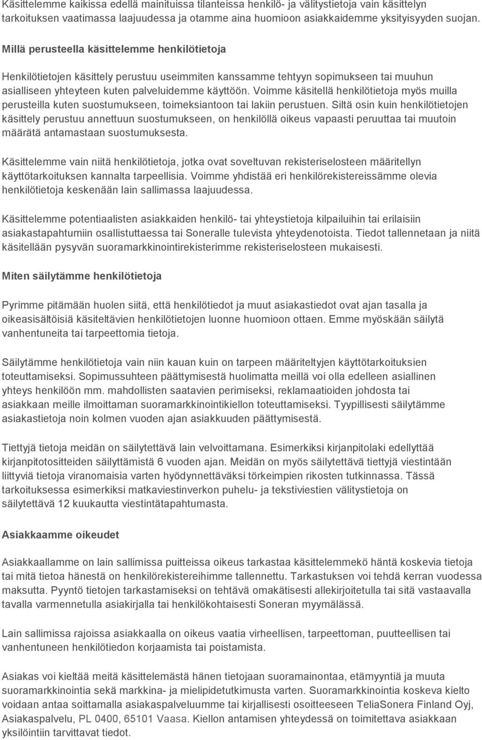 Voimme käsitellä henkilötietoja myös muilla perusteilla kuten suostumukseen, toimeksiantoon tai lakiin perustuen.