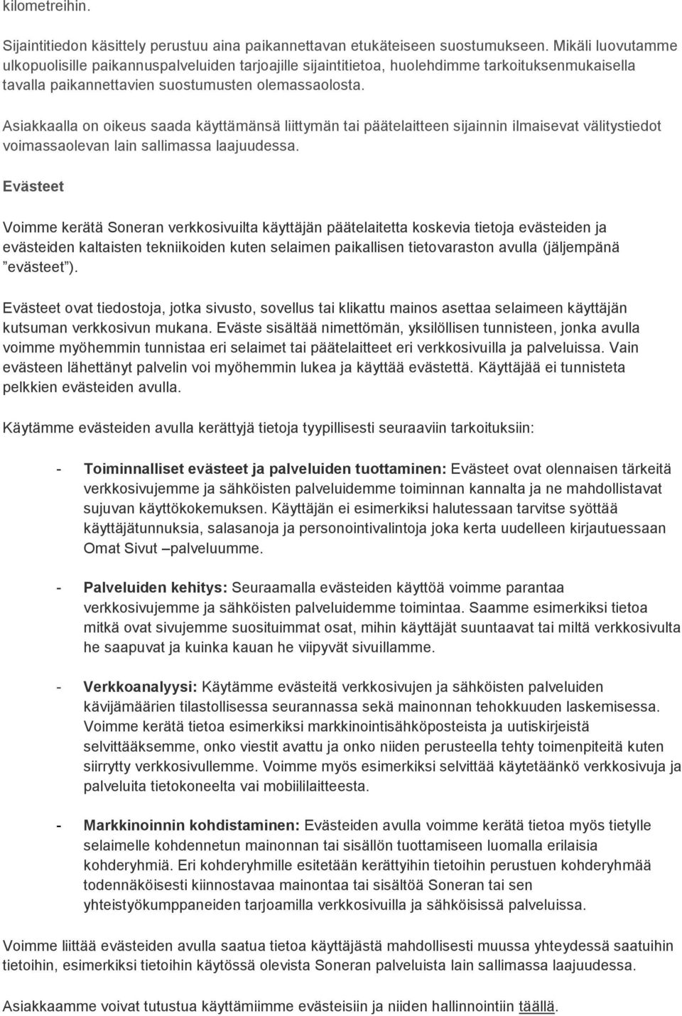 Asiakkaalla on oikeus saada käyttämänsä liittymän tai päätelaitteen sijainnin ilmaisevat välitystiedot voimassaolevan lain sallimassa laajuudessa.