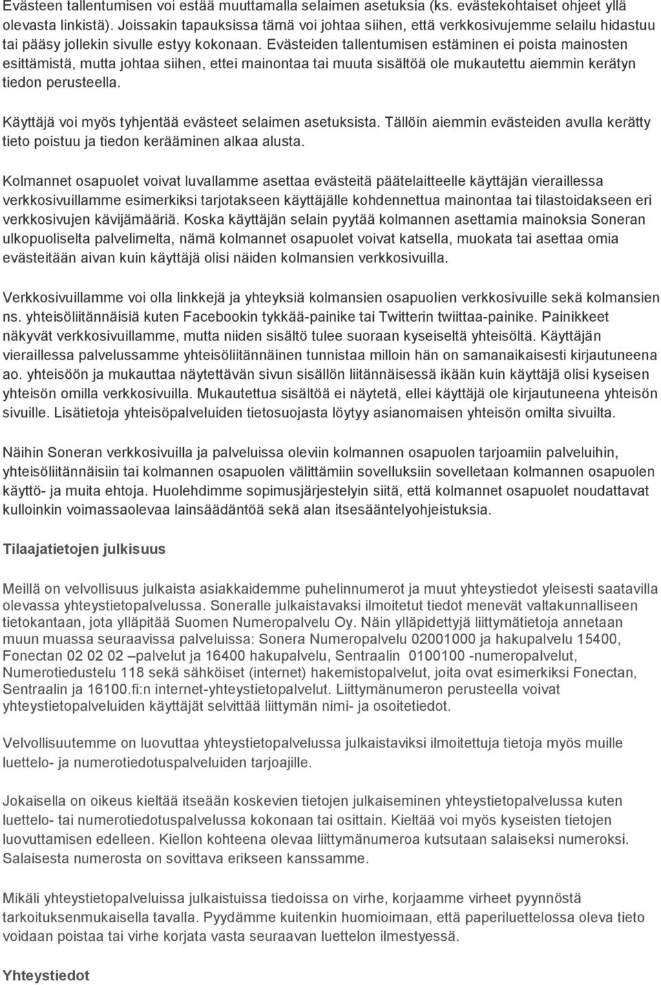 Evästeiden tallentumisen estäminen ei poista mainosten esittämistä, mutta johtaa siihen, ettei mainontaa tai muuta sisältöä ole mukautettu aiemmin kerätyn tiedon perusteella.