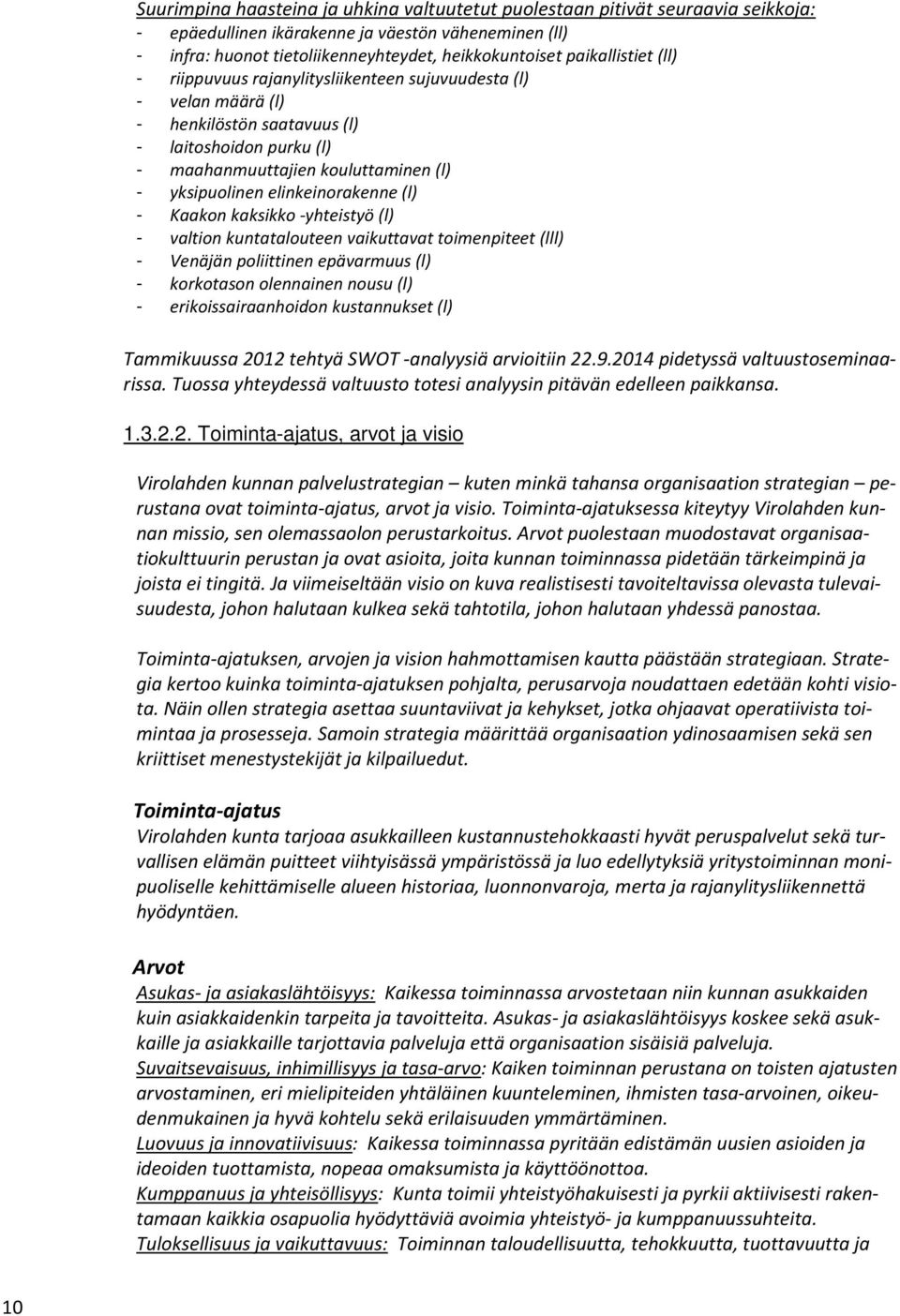 elinkeinorakenne (l) - Kaakon kaksikko -yhteistyö (l) - valtion kuntatalouteen vaikuttavat toimenpiteet (lll) - Venäjän poliittinen epävarmuus (l) - korkotason olennainen nousu (l) -