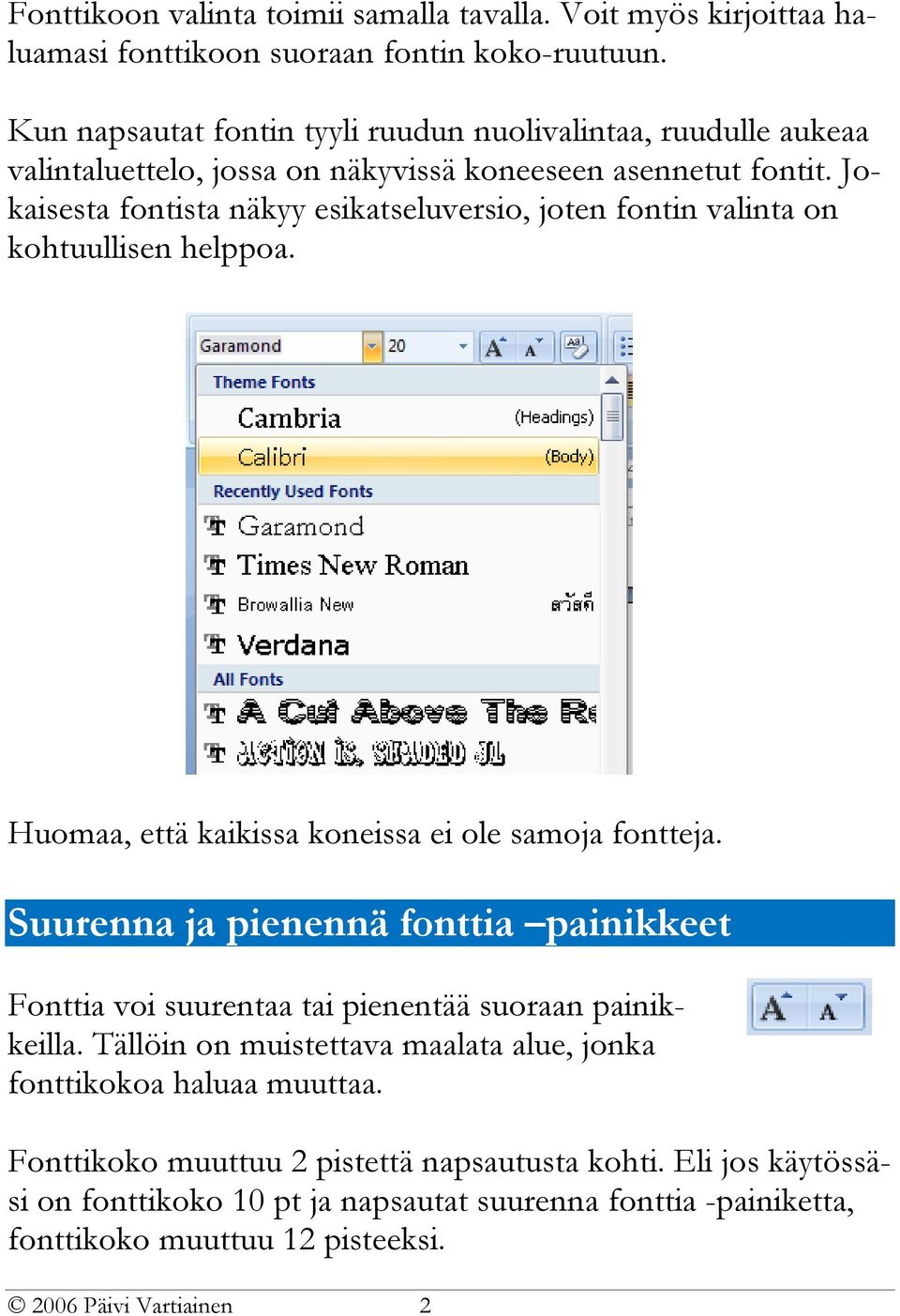 Jokaisesta fontista näkyy esikatseluversio, joten fontin valinta on kohtuullisen helppoa. Huomaa, että kaikissa koneissa ei ole samoja fontteja.