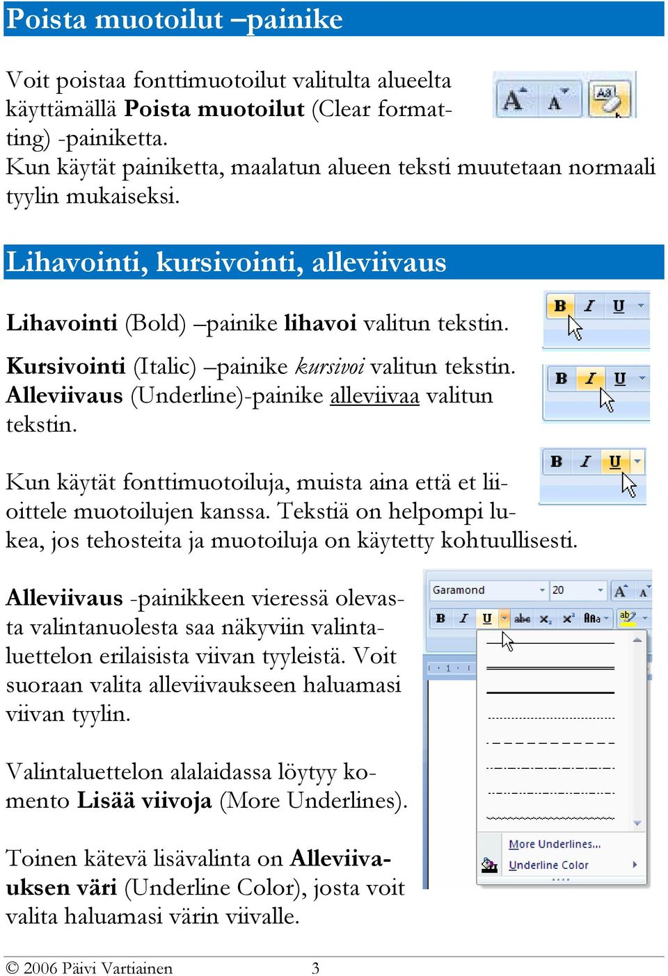 Kursivointi (Italic) painike kursivoi valitun tekstin. Alleviivaus (Underline)-painike alleviivaa valitun tekstin. Kun käytät fonttimuotoiluja, muista aina että et liioittele muotoilujen kanssa.