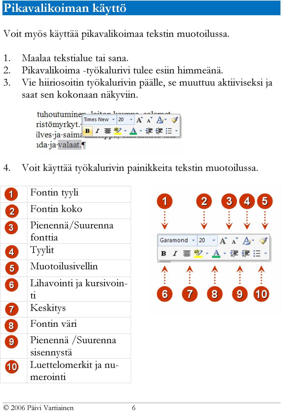 Vie hiiriosoitin työkalurivin päälle, se muuttuu aktiiviseksi ja saat sen kokonaan näkyviin. 4.