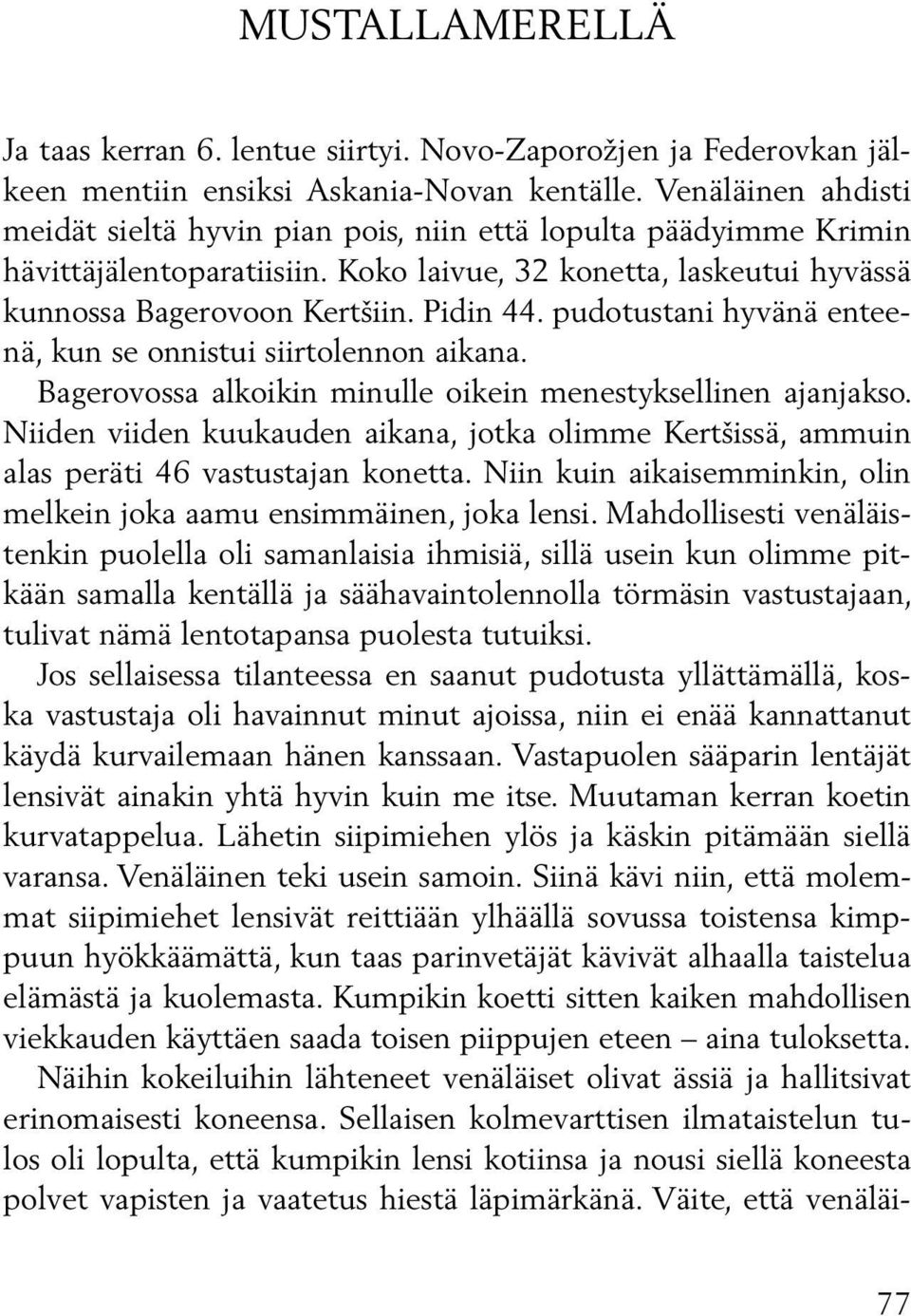 pudotustani hyvänä enteenä, kun se onnistui siirtolennon aikana. Bagerovossa alkoikin minulle oikein menestyksellinen ajanjakso.