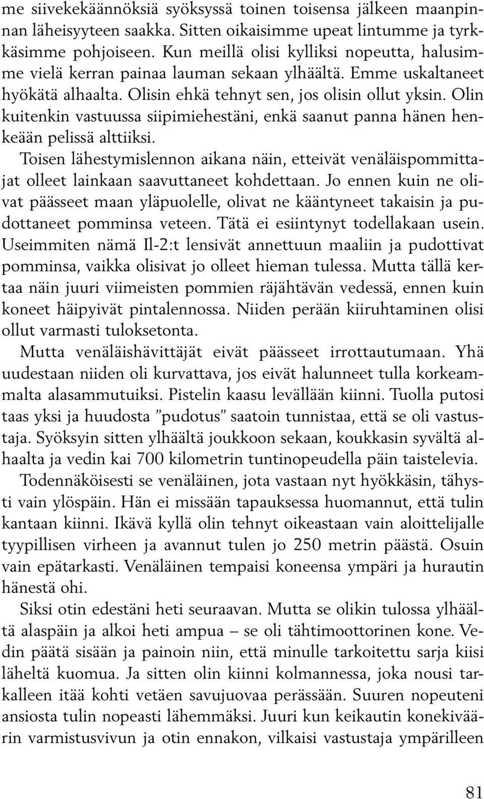 Olin kuitenkin vastuussa siipimiehestäni, enkä saanut panna hänen henkeään pelissä alttiiksi.