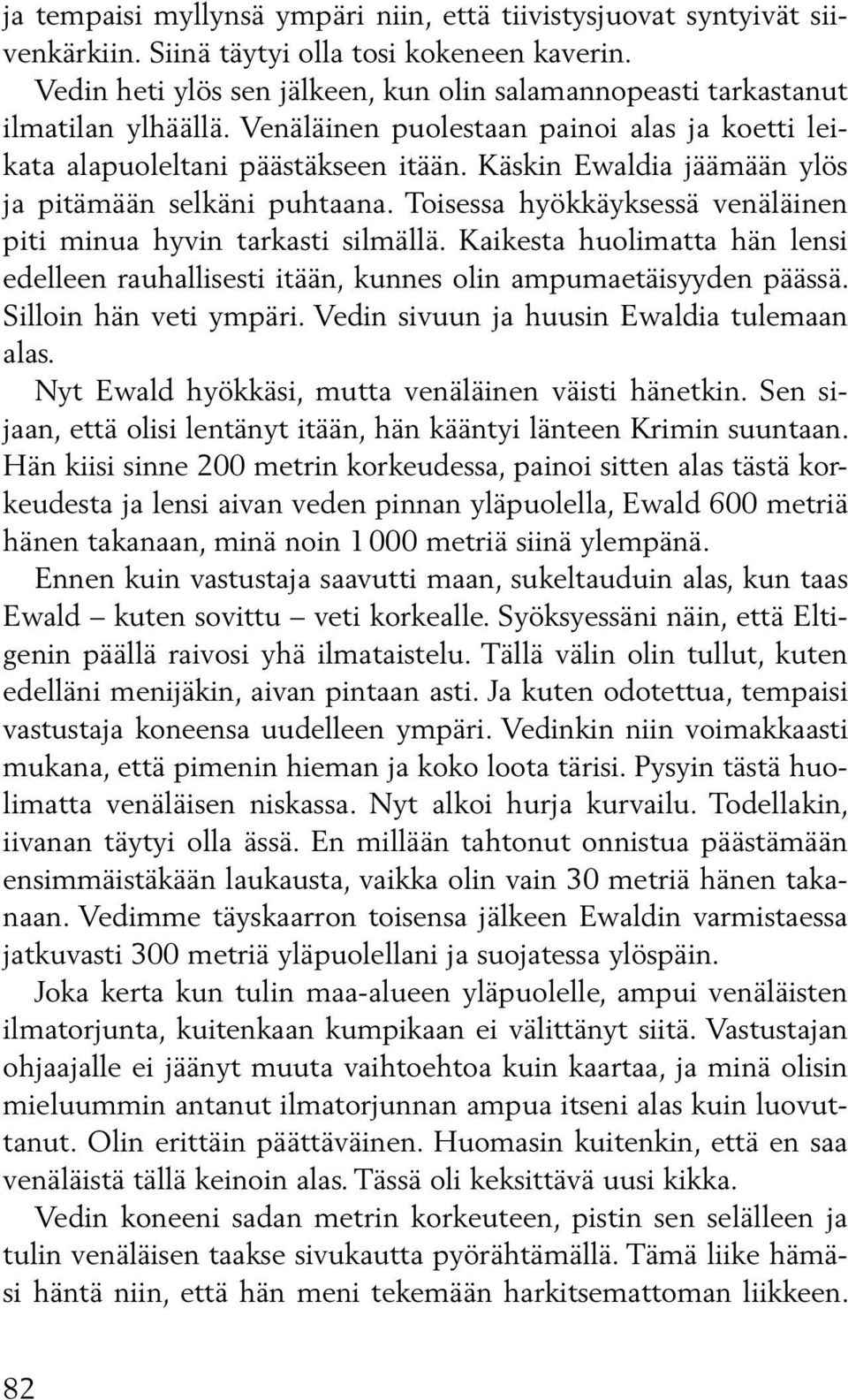 Käskin Ewaldia jäämään ylös ja pitämään selkäni puhtaana. Toisessa hyökkäyksessä venäläinen piti minua hyvin tarkasti silmällä.