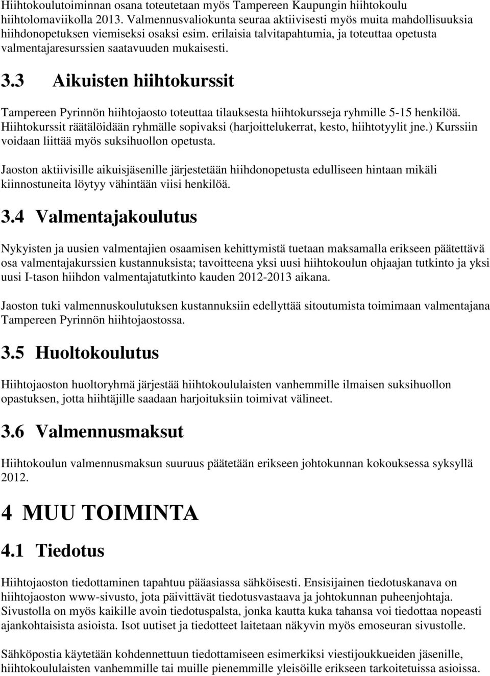 erilaisia talvitapahtumia, ja toteuttaa opetusta valmentajaresurssien saatavuuden mukaisesti. 3.