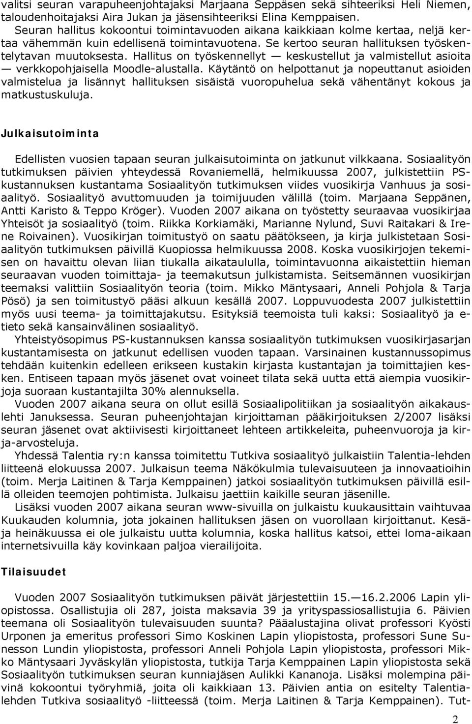 Hallitus on työskennellyt keskustellut ja valmistellut asioita verkkopohjaisella Moodle alustalla.