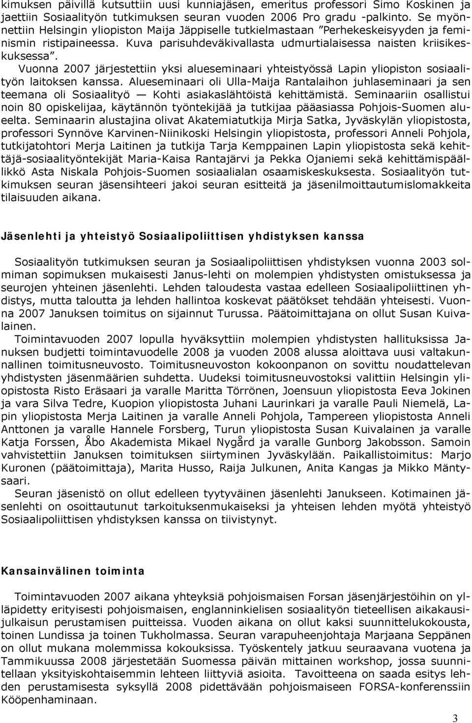Vuonna 2007 järjestettiin yksi alueseminaari yhteistyössä Lapin yliopiston sosiaalityön laitoksen kanssa.