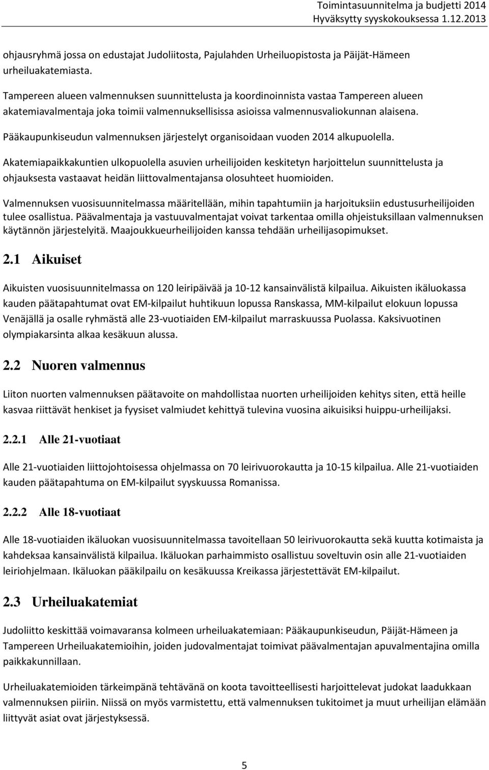 Pääkaupunkiseudun valmennuksen järjestelyt organisoidaan vuoden 2014 alkupuolella.